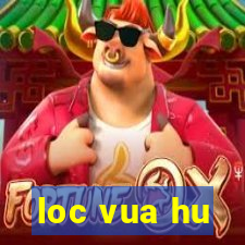 loc vua hu