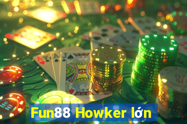 Fun88 Howker lớn