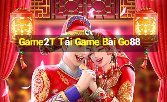 Game2T Tải Game Bài Go88