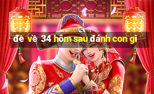 đề về 34 hôm sau đánh con gì