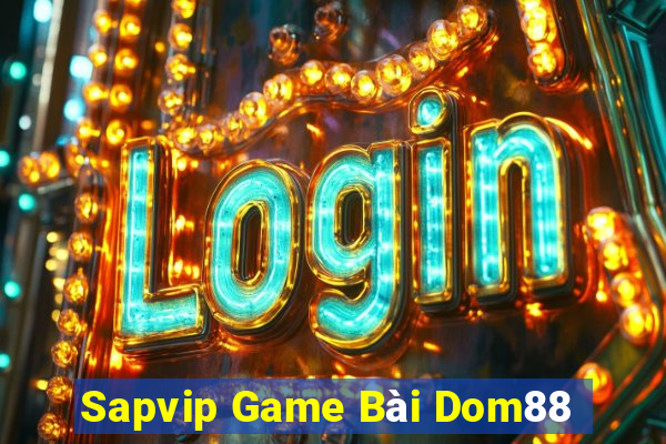 Sapvip Game Bài Dom88