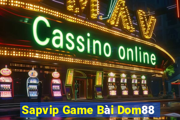 Sapvip Game Bài Dom88