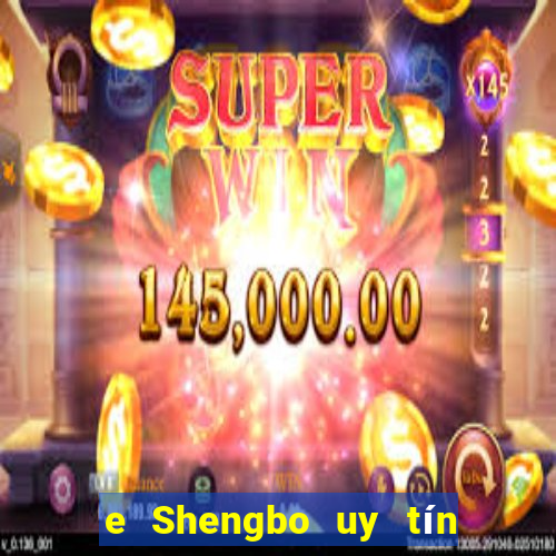 e Shengbo uy tín trực tuyến