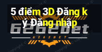 5 điểm 3D Đăng ký Đăng nhập