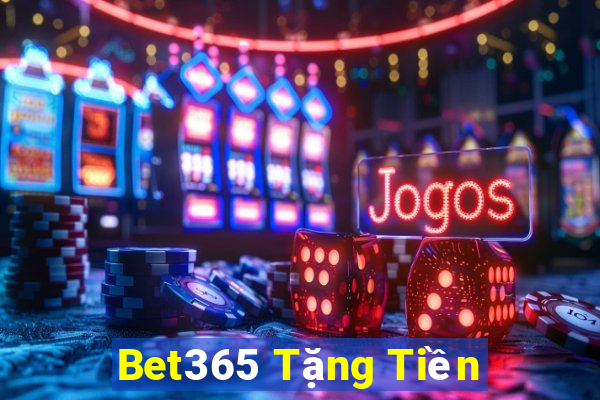 Bet365 Tặng Tiền