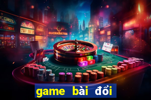 game bài đổi thưởng uy tín ftkh