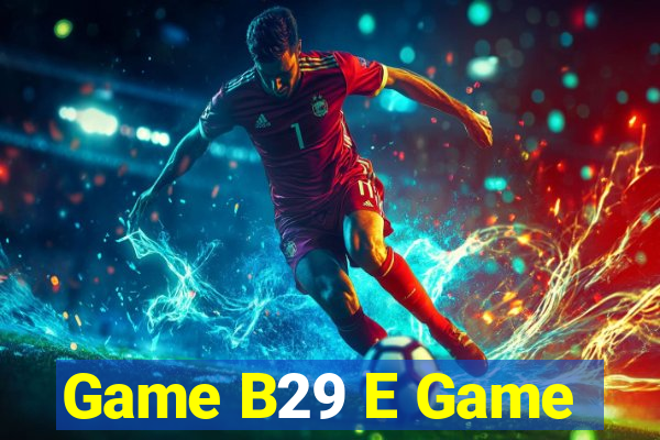 Game B29 E Game