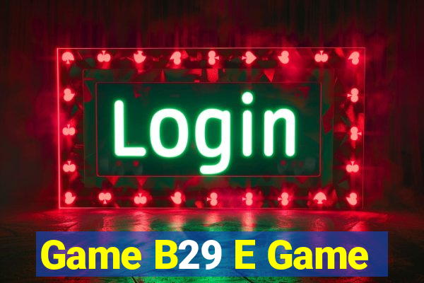 Game B29 E Game