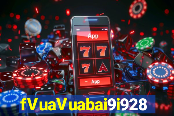 fVuaVuabai9i928 mới nhất