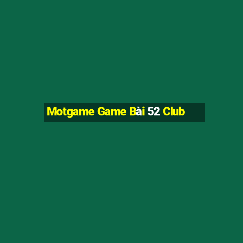 Motgame Game Bài 52 Club