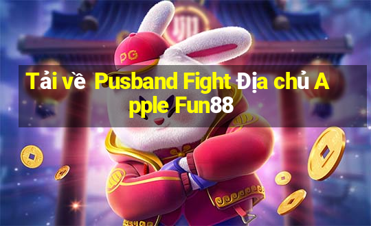 Tải về Pusband Fight Địa chủ Apple Fun88