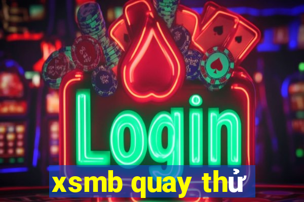 xsmb quay thử