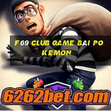 F69 Club Game Bài Pokemon