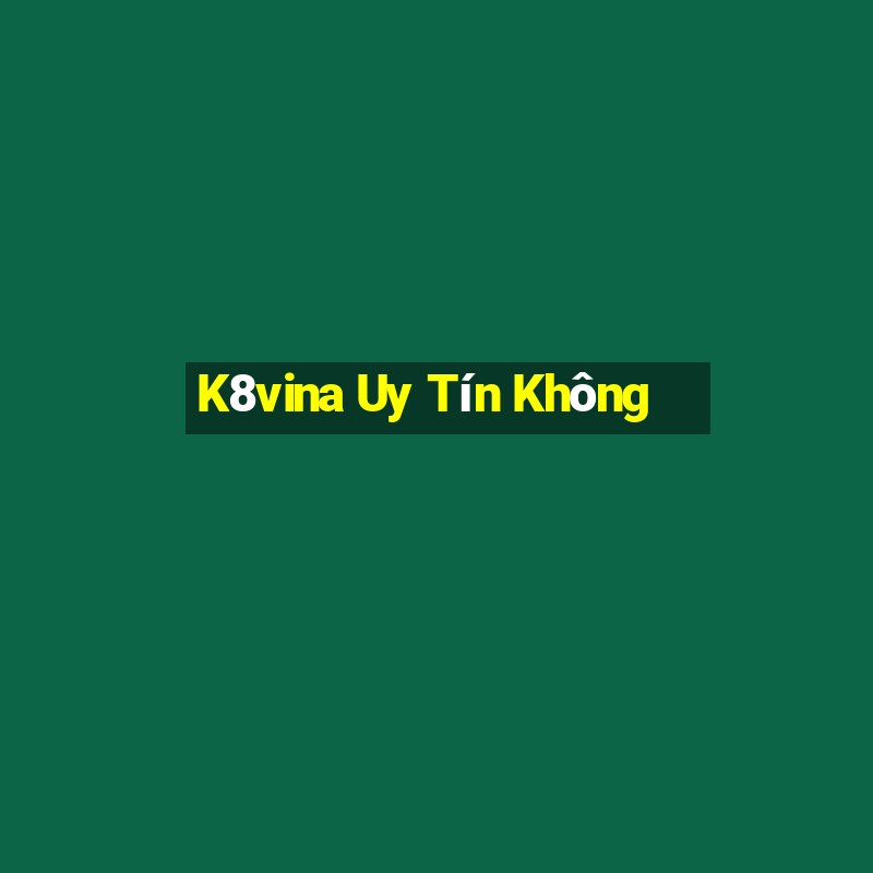 K8vina Uy Tín Không