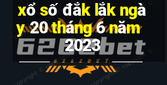 xổ số đắk lắk ngày 20 tháng 6 năm 2023