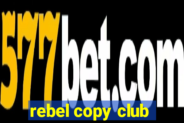 rebel copy club