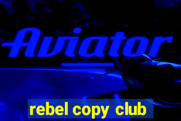 rebel copy club