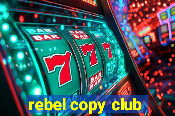 rebel copy club