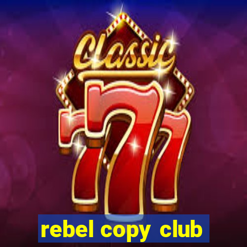 rebel copy club