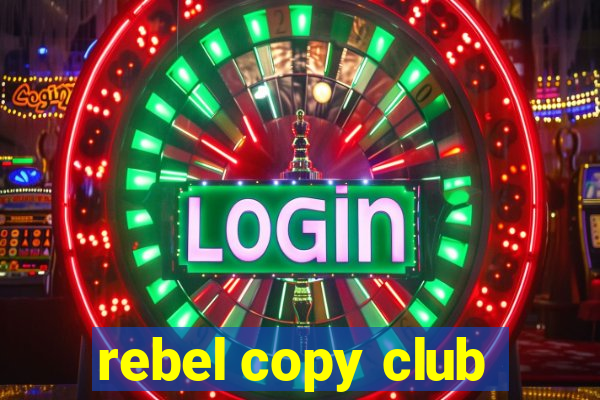 rebel copy club