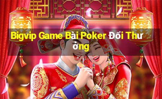 Bigvip Game Bài Poker Đổi Thưởng