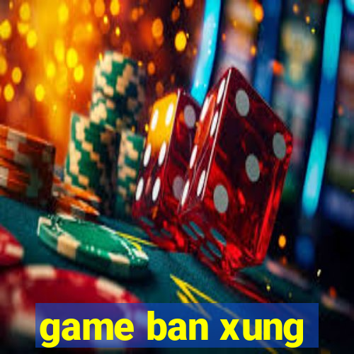 game ban xung