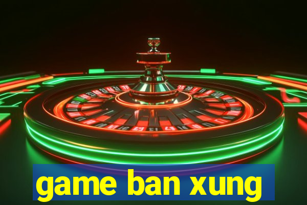 game ban xung