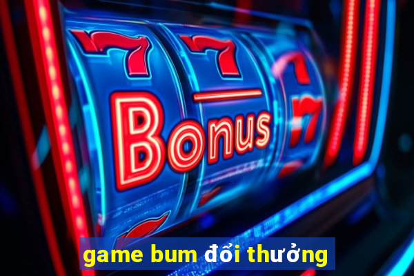 game bum đổi thưởng