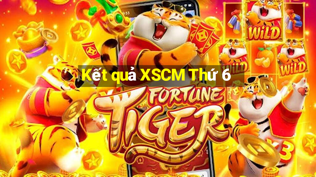 Kết quả XSCM Thứ 6