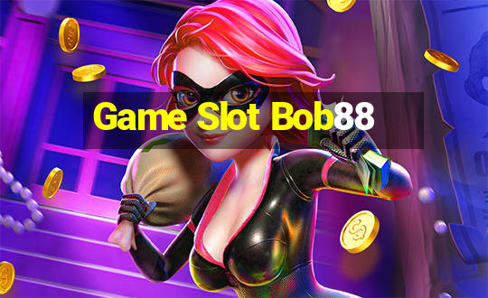 Game Slot Bob88