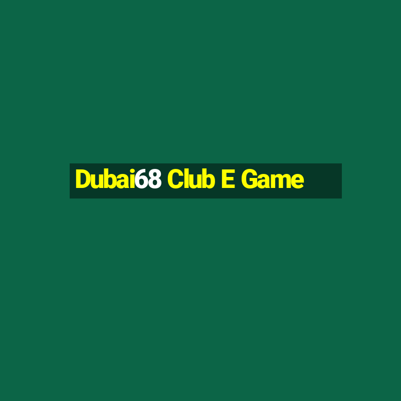 Dubai68 Club E Game