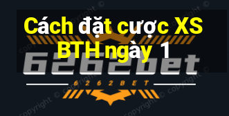 Cách đặt cược XSBTH ngày 1