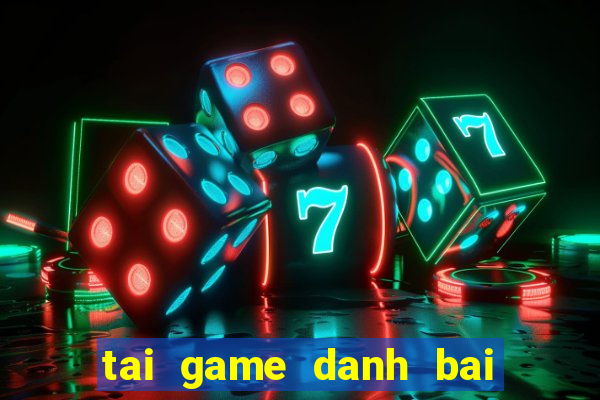 tai game danh bai ve may tinh