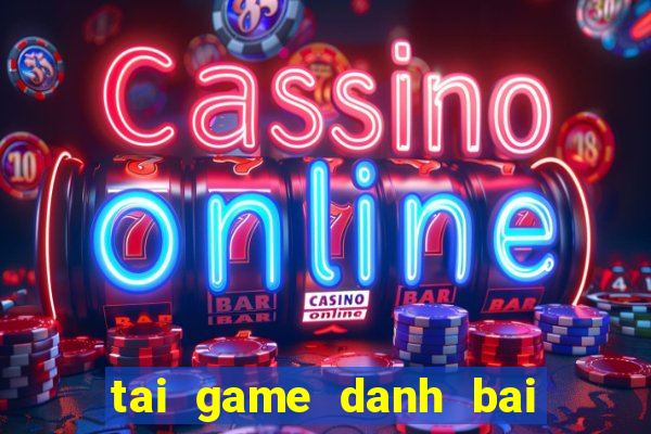 tai game danh bai ve may tinh