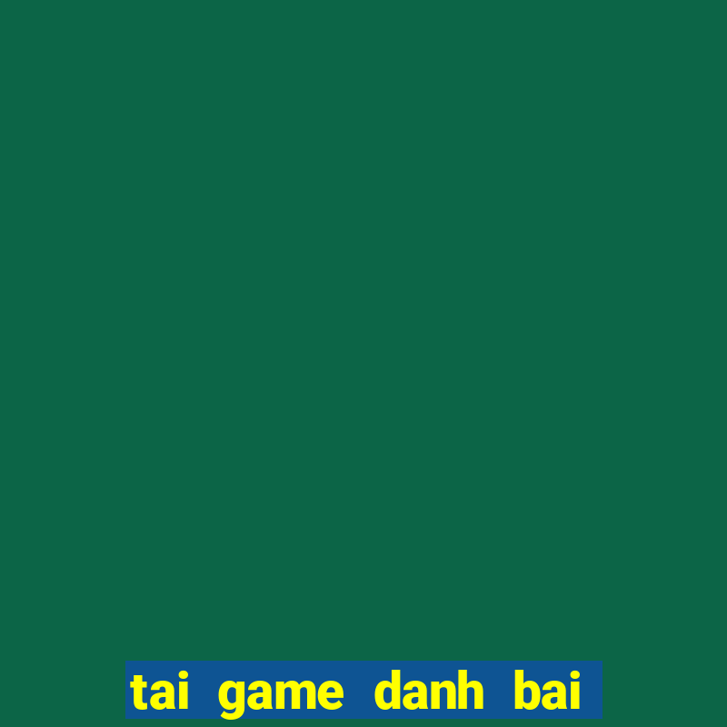 tai game danh bai ve may tinh