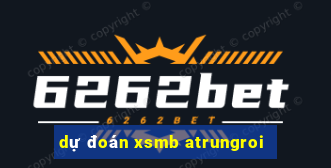 dự đoán xsmb atrungroi