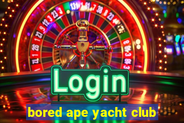 bored ape yacht club