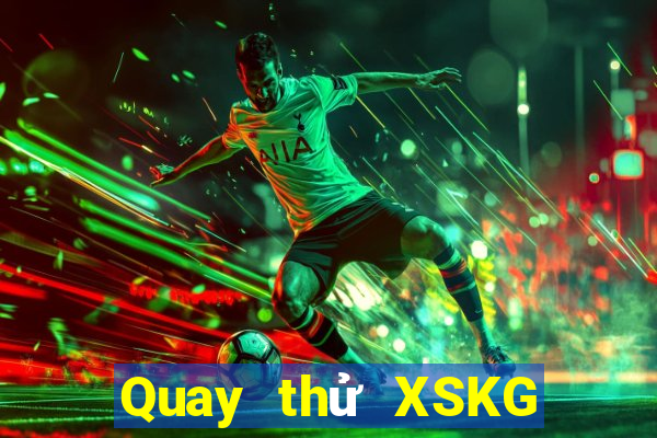 Quay thử XSKG Thứ 4