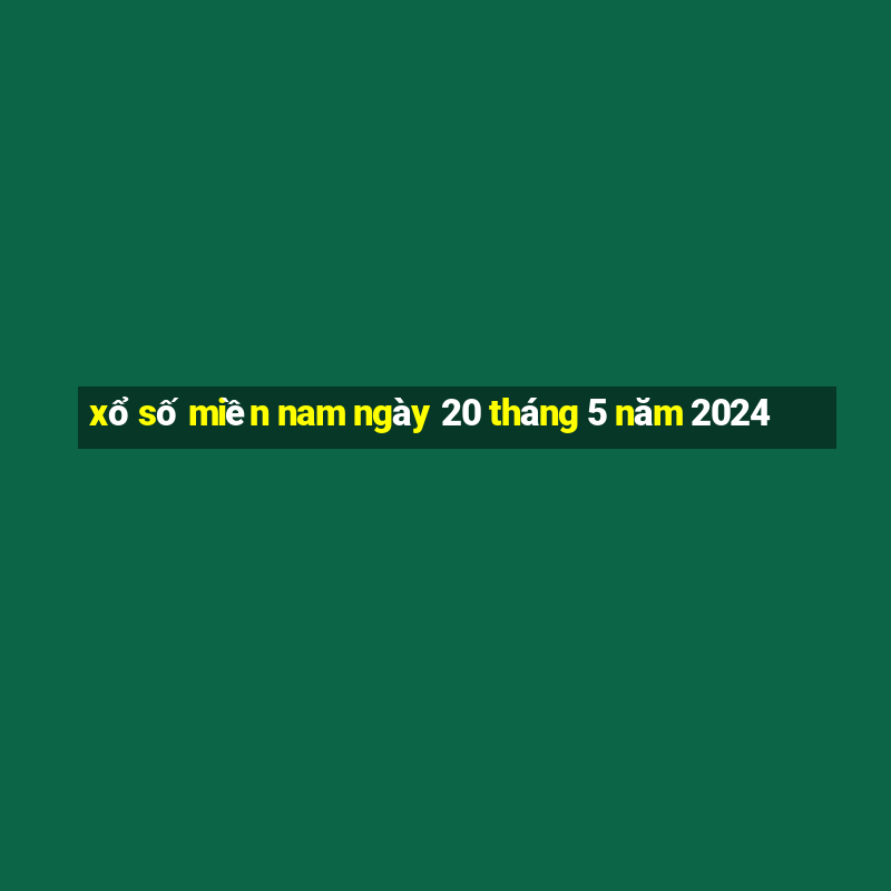 xổ số miền nam ngày 20 tháng 5 năm 2024