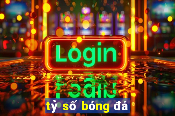 tỷ số bóng đá