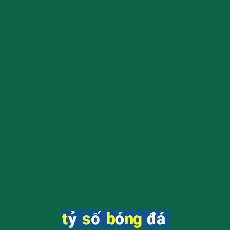 tỷ số bóng đá