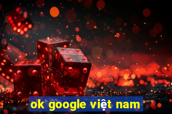 ok google việt nam