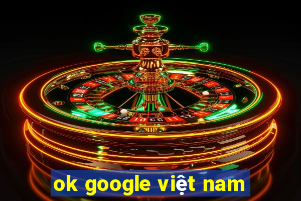 ok google việt nam