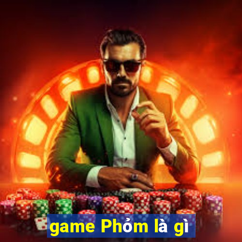 game Phỏm là gì