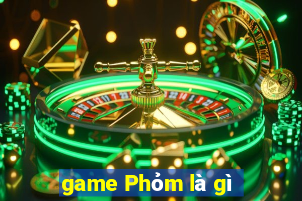 game Phỏm là gì