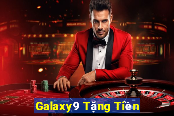 Galaxy9 Tặng Tiền