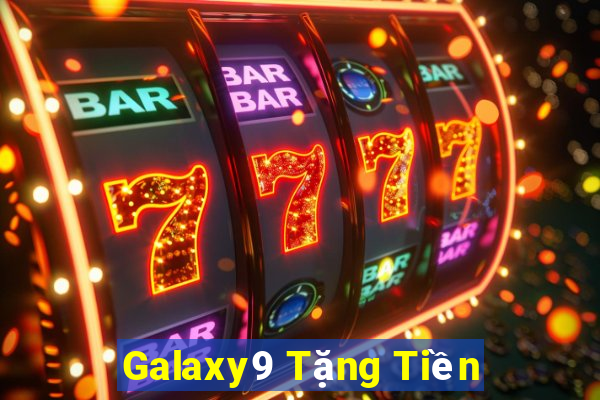 Galaxy9 Tặng Tiền