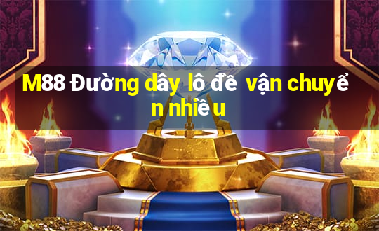 M88 Đường dây lô đề vận chuyển nhiều