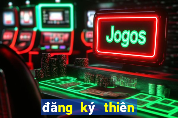 đăng ký thiên hạ bet