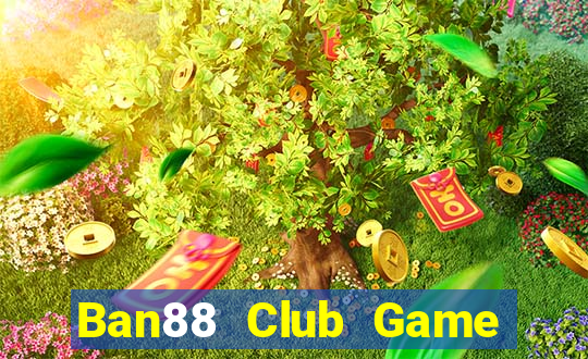 Ban88 Club Game Bài Đổi Thưởng Go88